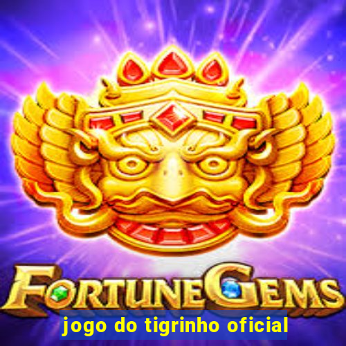 jogo do tigrinho oficial